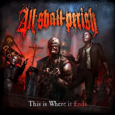 All Shall Perish: "This Is Where It Ends" – 2011
